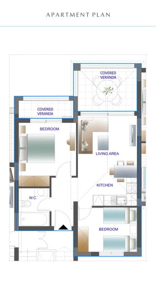 A P A R T M E N T P L A N
W.C.
LIVING AREA
BEDROOM
BEDROOM
COVERED
VERANDA
KITCHEN
COVERED
VERANDA
 