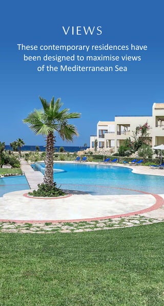 These contemporary residences have
been designed to maximise views
of the Mediterranean Sea
VIEWS
 