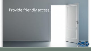 Provide friendly access…

 