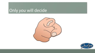 Only you will decide

 