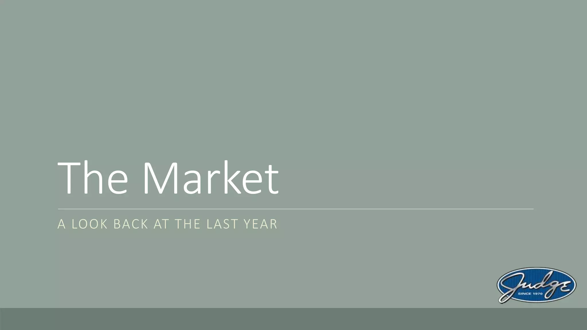 The Market
A LOOK BACK AT THE LAST YEAR
 