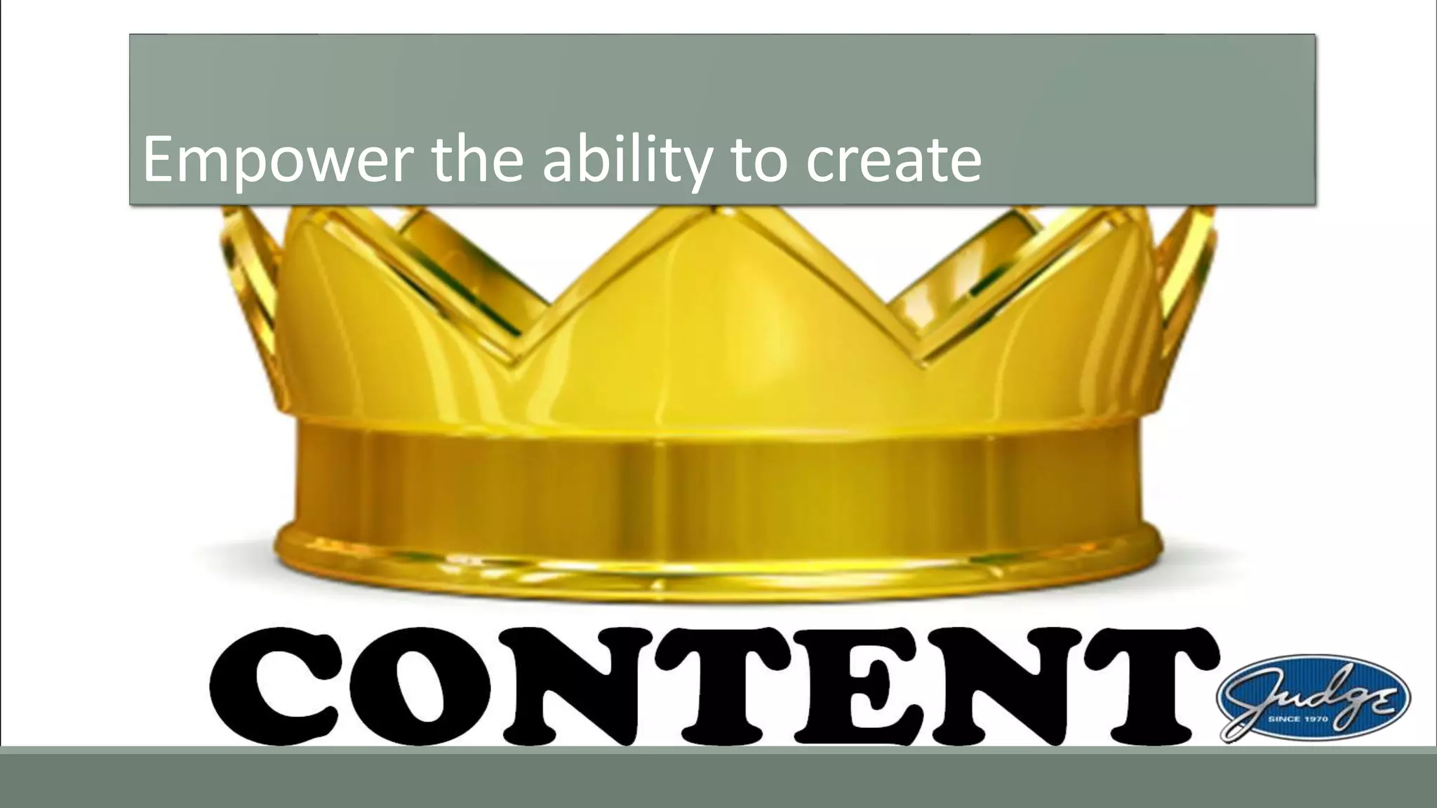 Empower the ability to create
 