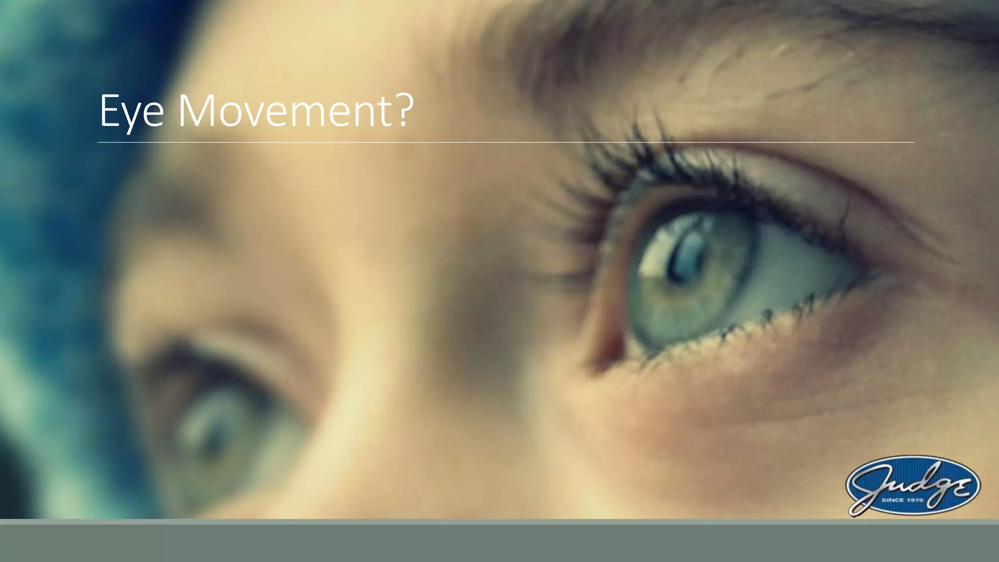 Eye Movement?
 