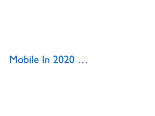 Mobile In 2020 …
 
