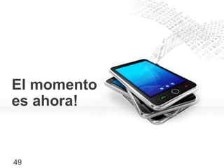 Información confidencial y propiedad de Google
49
El momento
es ahora!
 