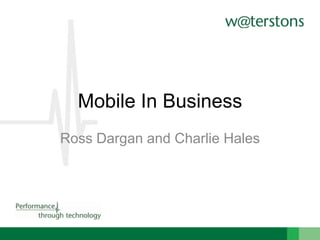 Mobile In Business
Ross Dargan and Charlie Hales

 