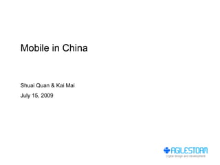 Mobile in China


Shuai Quan & Kai Mai
July 15, 2009
 