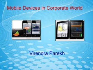 Mobile Devices in Corporate World Virendra Parekh 