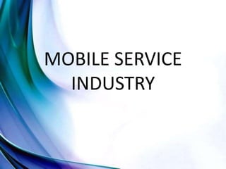 MOBILE SERVICE
INDUSTRY
 
