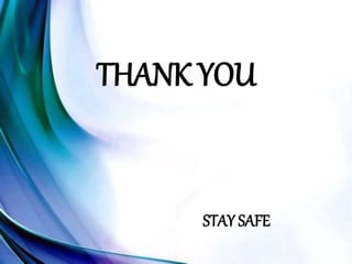 THANK YOU
STAY SAFE
 
