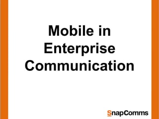 Mobile in
Enterprise
Communication
 