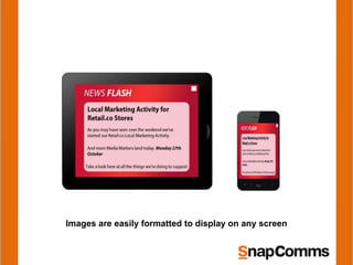 Images are easily formatted to display on any screen
 