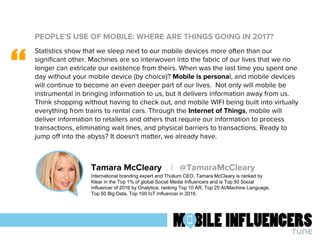 PEOPLE'S USE OF MOBILE: WHERE ARE THINGS GOING IN 2017?
“
Tamara McCleary | @TamaraMcCleary
International branding expert ...