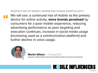 PEOPLE'S USE OF MOBILE: WHERE ARE THINGS GOING IN 2017?
“
Martin Wilson | @indigo102
Specialist in: Digital strategy, Perf...