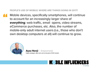 PEOPLE'S USE OF MOBILE: WHERE ARE THINGS GOING IN 2017?
“
Ayaz Nanji | @ayaznanji
Digital strategist, data nerd, and co-fo...