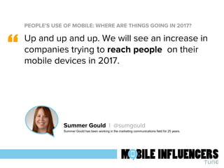 PEOPLE'S USE OF MOBILE: WHERE ARE THINGS GOING IN 2017?
“
Summer Gould | @sumgould
Summer Gould has been working in the ma...