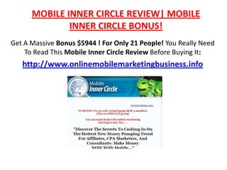 MOBILE INNER CIRCLE REVIEW| MOBILE INNER CIRCLE BONUS! Get A Massive Bonus $5944 ! For Only 21 People! You Really Need To Read This Mobile Inner Circle Review Before Buying It: http://www.onlinemobilemarketingbusiness.info 