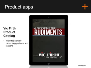 magplus.com
Product apps
VIC FIRTH
Vic Firth
Product
Catalog
• Includes sample
drumming patterns and
lessons
 