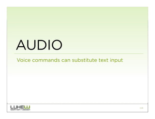AUDIO
Voice commands can substitute text input




                                           110
 