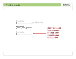 Flexible Inputs




                  73
 