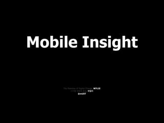 The Mainstay of Digital Change, WYLIE
디지털 변화의 중심, 와일리
@mUXT
Mobile Insight
 
