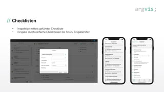 Checklisten
• Inspektion mittels geführter Checkliste
• Eingabe durch einfache Checkboxen bis hin zu Eingabehilfen
Passende Screenshots erstellen
 