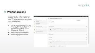 Wartungspläne
Wesentliche Informationen
des Wartungsplans anzeigen
und bearbeiten
• Leistungsabhängige und
zeitabhängige Zyklen
• Manuelle Abrufe
• Wartungsmeldungen
• Wartungspositionen
 