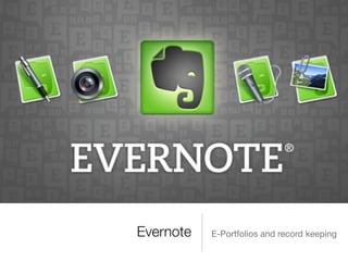 Evernote E-Portfolios and record keeping
 