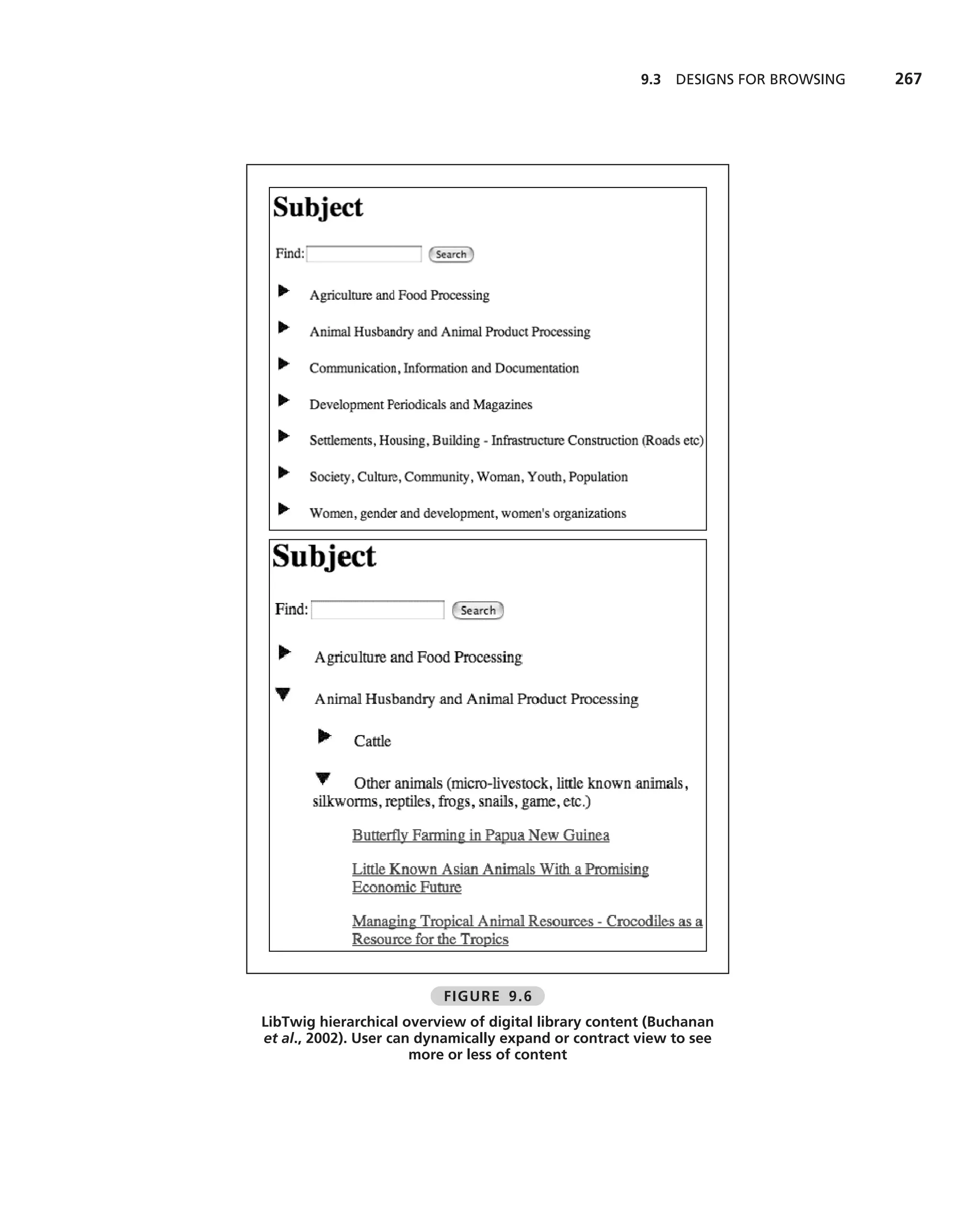 9.3   DESIGNS FOR BROWSING   267




                          FIGURE 9.6
LibTwig hierarchical overview of digital library content (Buchanan
et al., 2002). User can dynamically expand or contract view to see
                       more or less of content
 