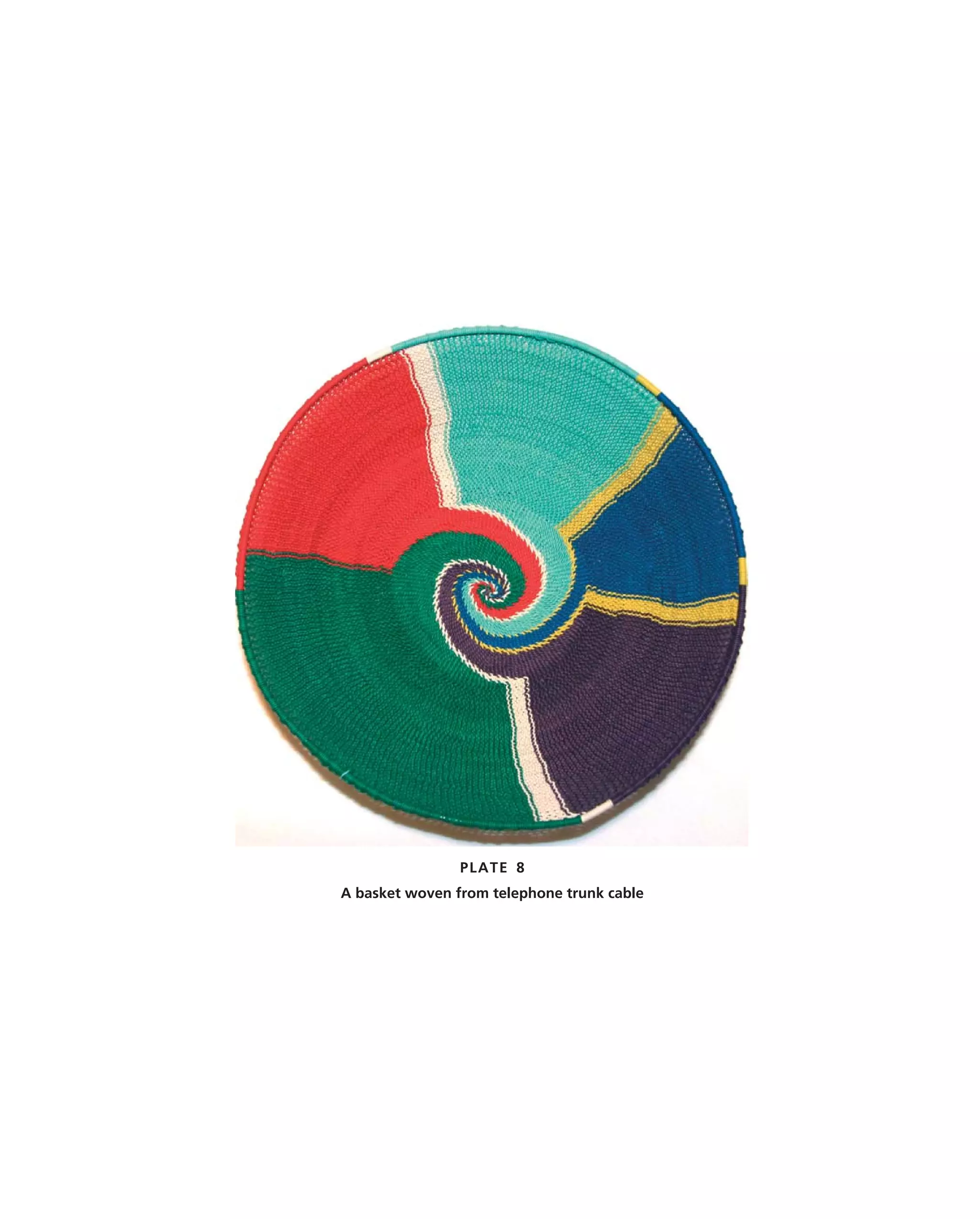 PLATE 8
A basket woven from telephone trunk cable
 