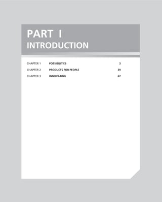 PART I
INTRODUCTION
CHAPTER 1   POSSIBILITIES          3

CHAPTER 2   PRODUCTS FOR PEOPLE   39

CHAPTER 3   INNOVATING            67
 