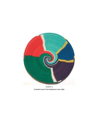 PLATE 8
A basket woven from telephone trunk cable
 
