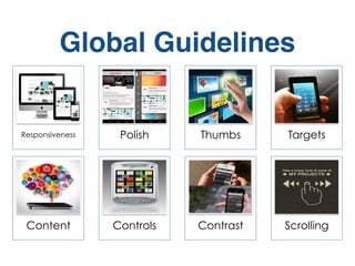 Global Guidelines
Responsiveness Polish Thumbs Targets
Content Controls Contrast Scrolling
 