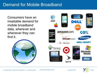 Demand for Mobile Broadband Consumers have an insatiable demand for mobile broadband data, wherever and whenever they can find it. 