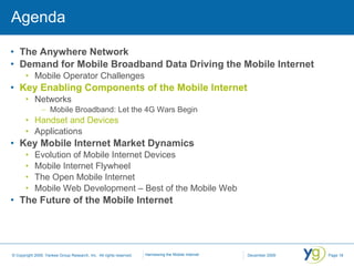 Agenda <ul><li>The Anywhere Network </li></ul><ul><li>Demand for Mobile Broadband Data Driving the Mobile Internet </li></...
