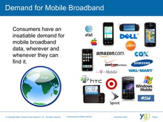 Demand for Mobile Broadband Consumers have an insatiable demand for mobile broadband data, wherever and whenever they can ...