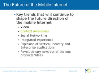 The Future of the Mobile Internet <ul><li>Key trends that will continue to shape the future direction of the mobile Intern...