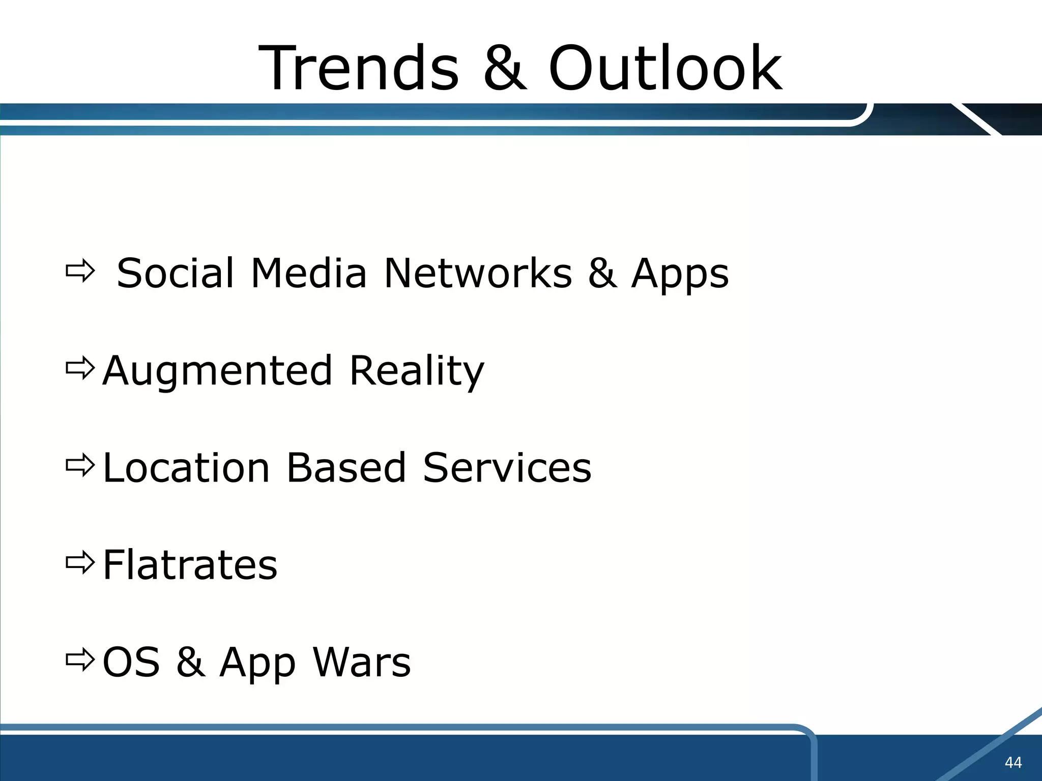 Trends & Outlook Social Media Networks & Apps Augmented Reality Location Based Services Flatrates OS & App Wars 