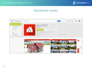 FILIP @DRIMALKA: MOBILNÍ BYZNYS 2.0 
14 
Rozšířená realita 
 