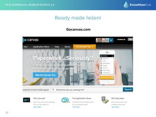 FILIP @DRIMALKA: MOBILNÍ BYZNYS 2.0 
37 
Ready made řešení 
Gocanvas.com 
 