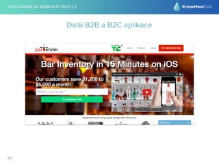 FILIP @DRIMALKA: MOBILNÍ BYZNYS 2.0 
43 
Další B2B a B2C aplikace 
 