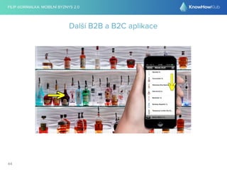 FILIP @DRIMALKA: MOBILNÍ BYZNYS 2.0 
44 
Další B2B a B2C aplikace 
 