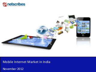 Mobile Internet Market in India
November 2012
 