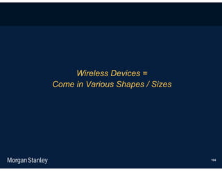 Wireless Devices =
Come in Various Shapes / Sizes




                                 104
 