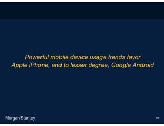 Powerful mobile device usage trends favor
Apple iPhone, and to lesser degree, Google Android




                                                     149
 