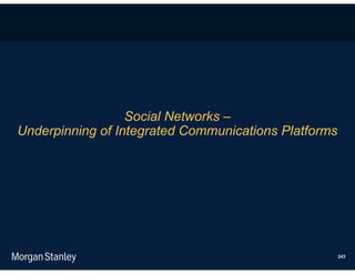 Social Networks –
Underpinning of Integrated Communications Platforms




                                                      243
 