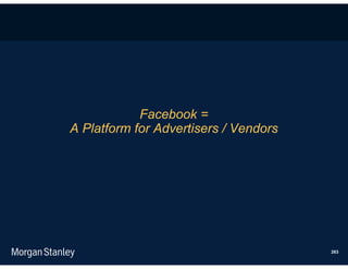 Facebook =
A Platform for Advertisers / Vendors




                                       263
 