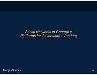 Social Networks in General =
Platforms for Advertisers / Vendors




                                      269
 