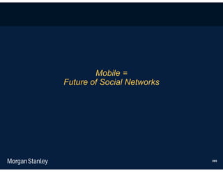 Mobile =
Future of Social Networks




                            285
 