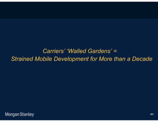 Carriers’ ‘Walled Gardens’ =
Strained Mobile Development for More than a Decade




                                                 291
 